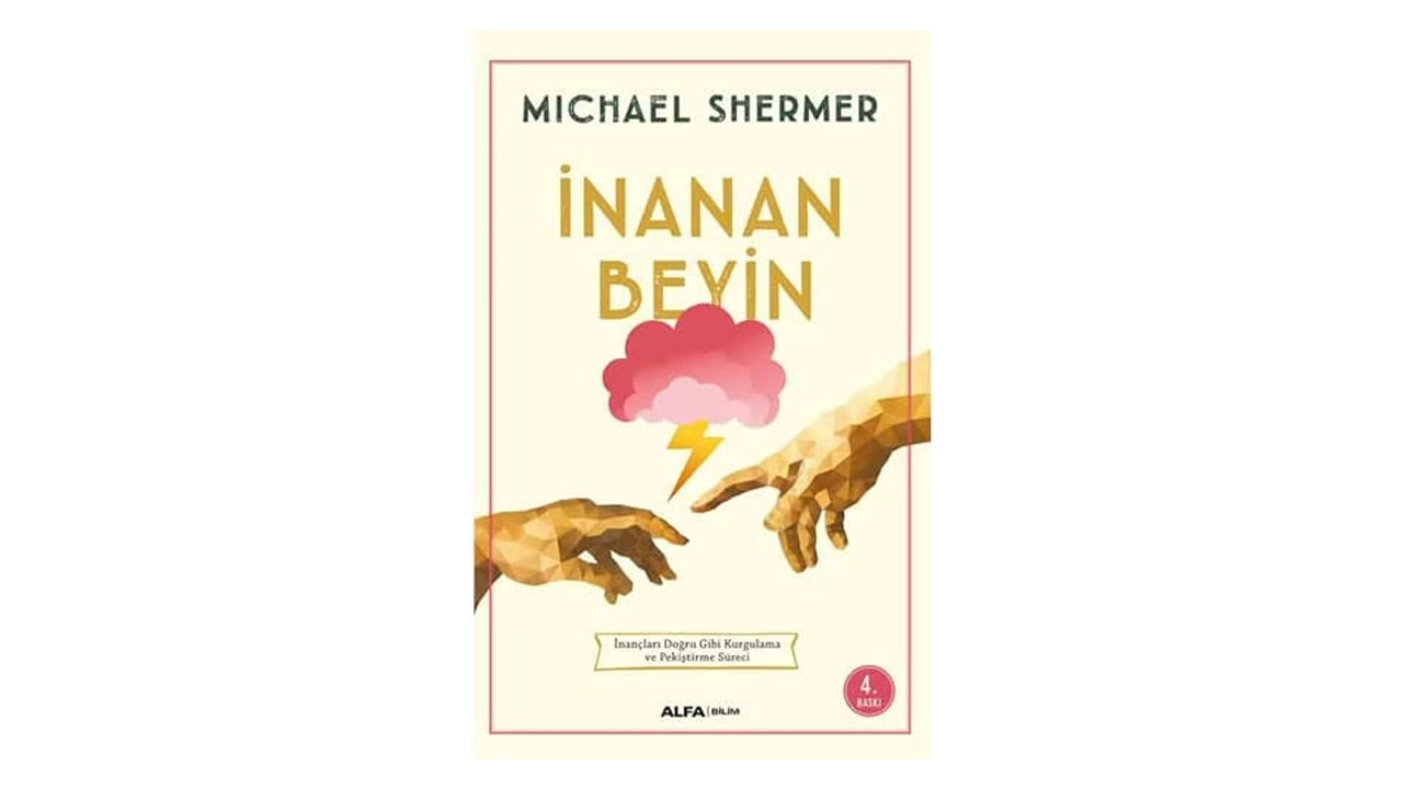 İnanan Beyin: İnançları Doğru Gibi Kurgulama ve Pekiştirme Süreci- Michael Shermer