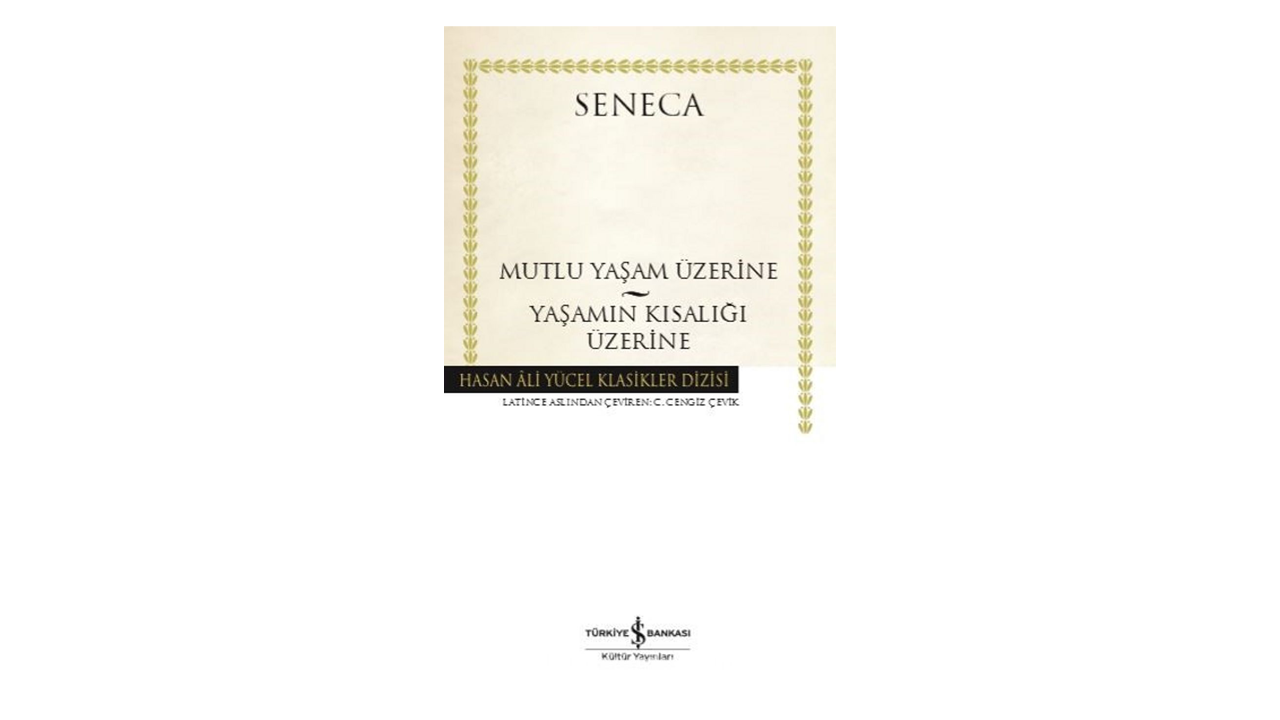 Mutlu Yaşam Üzerine- Yaşamın Kısalığı Üzerine- Lucius Annaeus Seneca