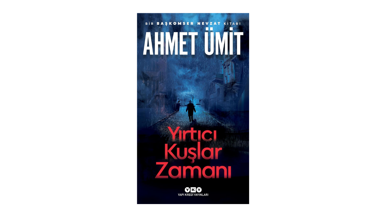 Yırtıcı Kuşlar Zamanı: Bir Başkomser Nevzat Kitabı- Ahmet Ümit