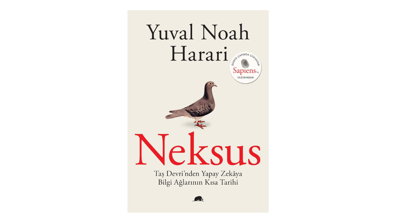 Neksus: Taş Devri’nden Yapay Zekaya Bilgi Ağlarının Kısa Tarihi- Yuval Noah Harari