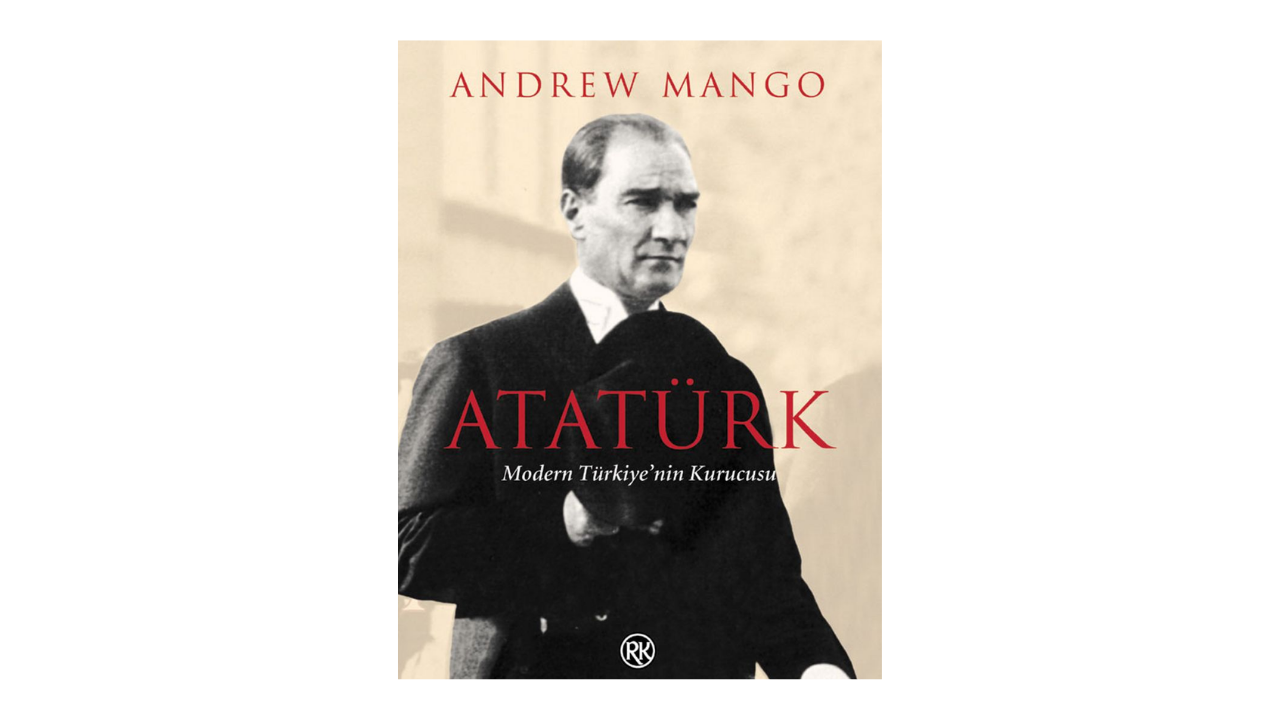 Atatürk: Modern Türkiye'nin Kurucusu- Andrew Mango