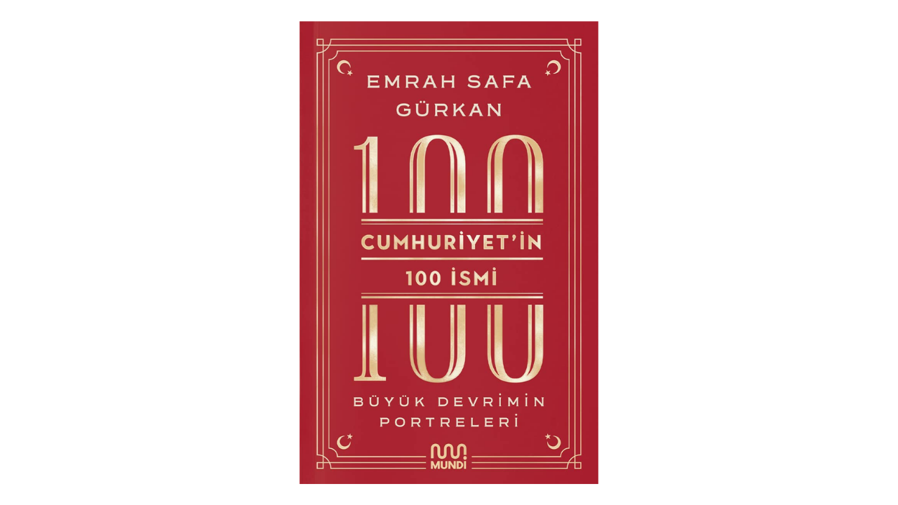 Cumhuriyetin 100 İsmi: Büyük Devrimin Portreleri- Emrah Safa Gürkan