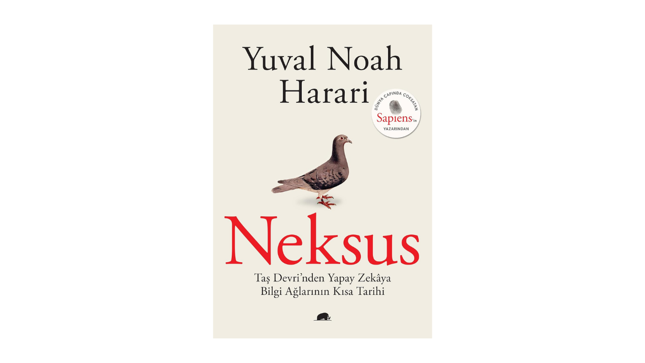 Neksus: Taş Devri’nden Yapay Zekaya Bilgi Ağlarının Kısa Tarihi- Yuval Noah Harari