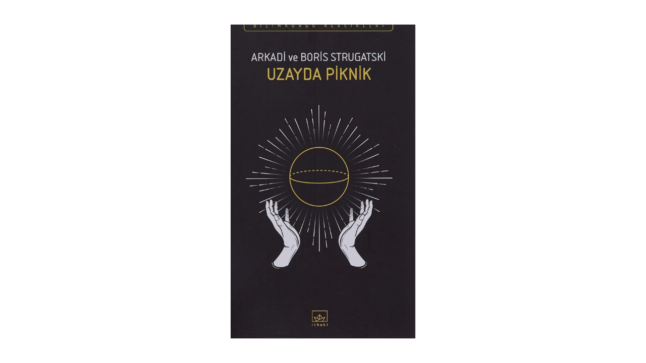 Uzayda Piknik- Arkadi Strugatski