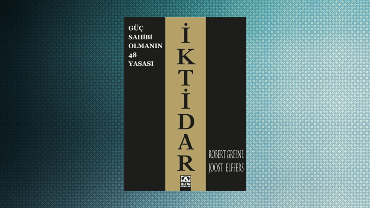 İKTİDAR: Güç Sahibi Olmanın 48 Yasası- Robert Greene/ Joost Elffers