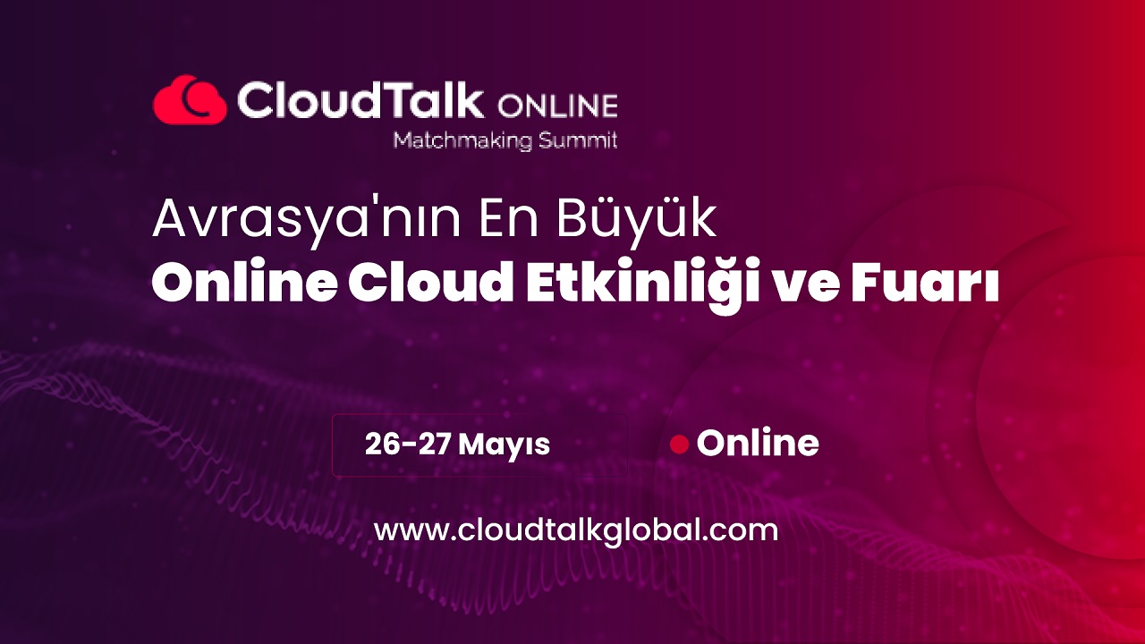 Bulut Teknolojileri Alanında Profesyonellerin Bir Araya Geleceği ’CloudTalk Online Matchmaking Summit’ Başladı