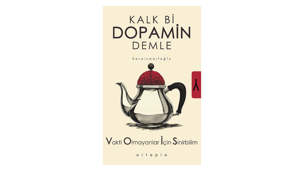 Kalk Bi Dopamin Demle: Vakti Olmayanlar İçin Sinirbilim- Serkan Karaismailoğlu/ Ali Karaismailoğlu